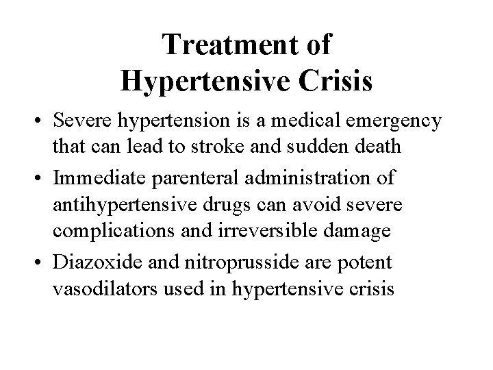 Treatment of Hypertensive Crisis • Severe hypertension is a medical emergency that can lead