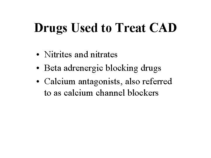 Drugs Used to Treat CAD • Nitrites and nitrates • Beta adrenergic blocking drugs