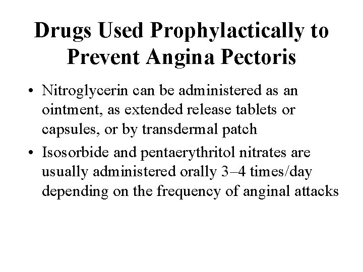 Drugs Used Prophylactically to Prevent Angina Pectoris • Nitroglycerin can be administered as an