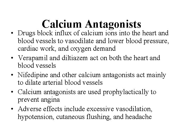Calcium Antagonists • Drugs block influx of calcium ions into the heart and blood