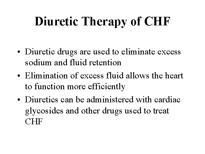 Diuretic Therapy of CHF • Diuretic drugs are used to eliminate excess sodium and