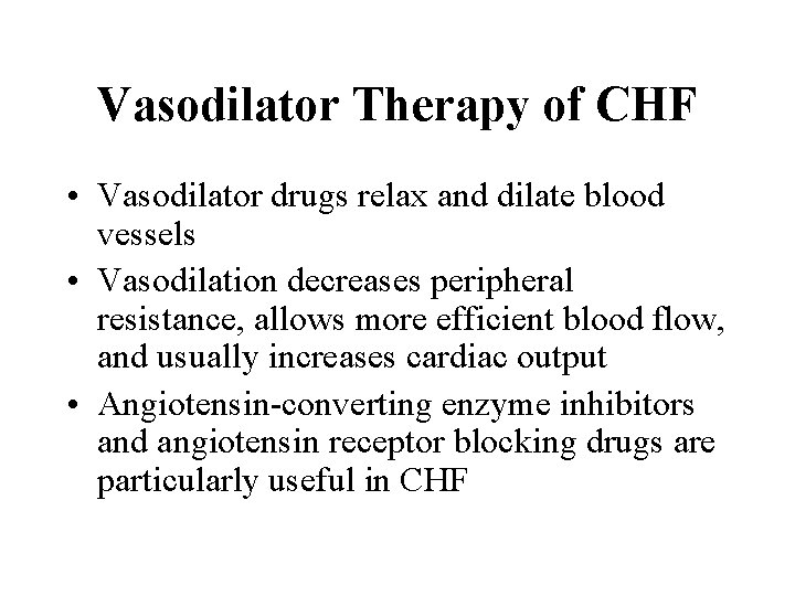 Vasodilator Therapy of CHF • Vasodilator drugs relax and dilate blood vessels • Vasodilation