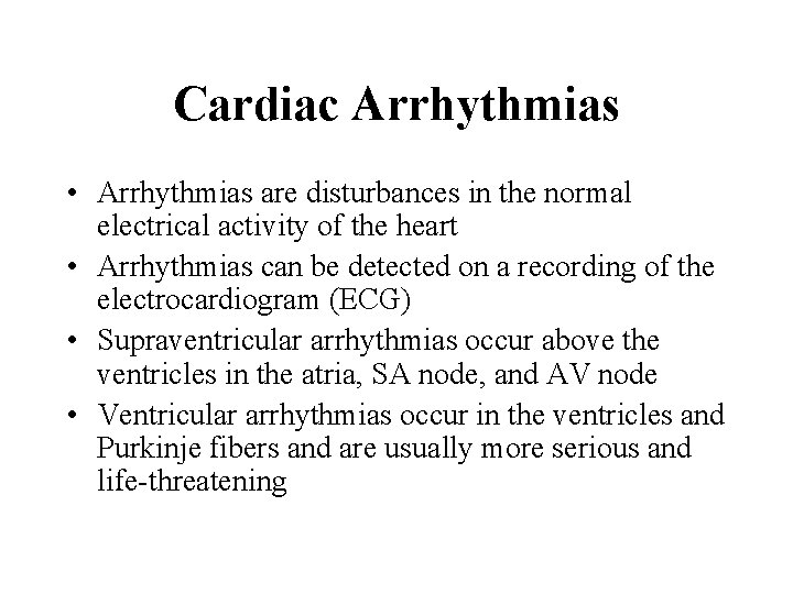 Cardiac Arrhythmias • Arrhythmias are disturbances in the normal electrical activity of the heart