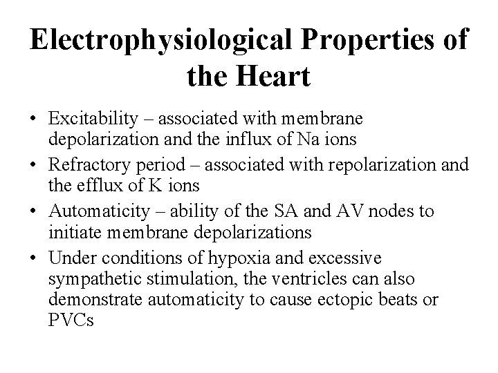 Electrophysiological Properties of the Heart • Excitability – associated with membrane depolarization and the