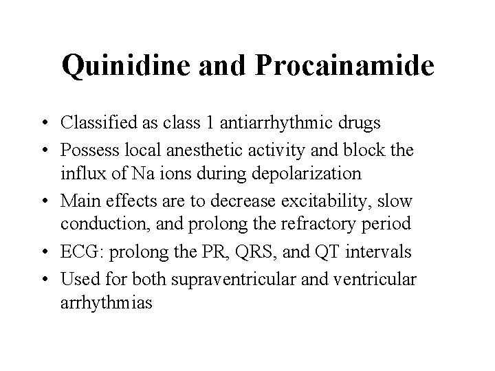 Quinidine and Procainamide • Classified as class 1 antiarrhythmic drugs • Possess local anesthetic