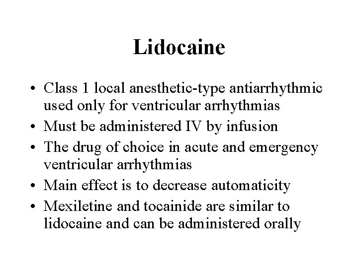 Lidocaine • Class 1 local anesthetic-type antiarrhythmic used only for ventricular arrhythmias • Must