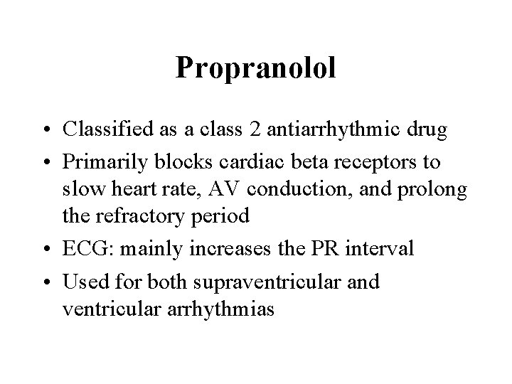 Propranolol • Classified as a class 2 antiarrhythmic drug • Primarily blocks cardiac beta