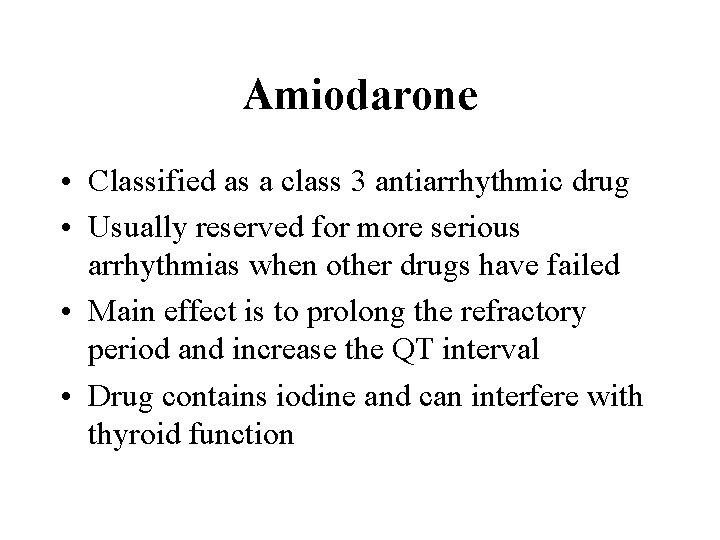 Amiodarone • Classified as a class 3 antiarrhythmic drug • Usually reserved for more