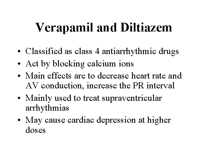 Verapamil and Diltiazem • Classified as class 4 antiarrhythmic drugs • Act by blocking