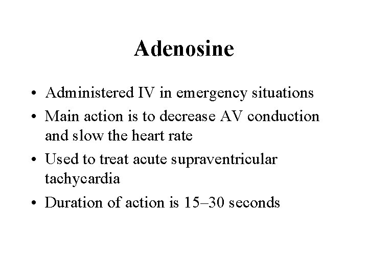 Adenosine • Administered IV in emergency situations • Main action is to decrease AV