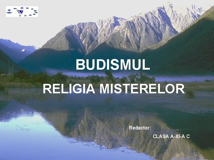 BUDISMUL RELIGIA MISTERELOR Redactor: CLASA A-XI-A C 