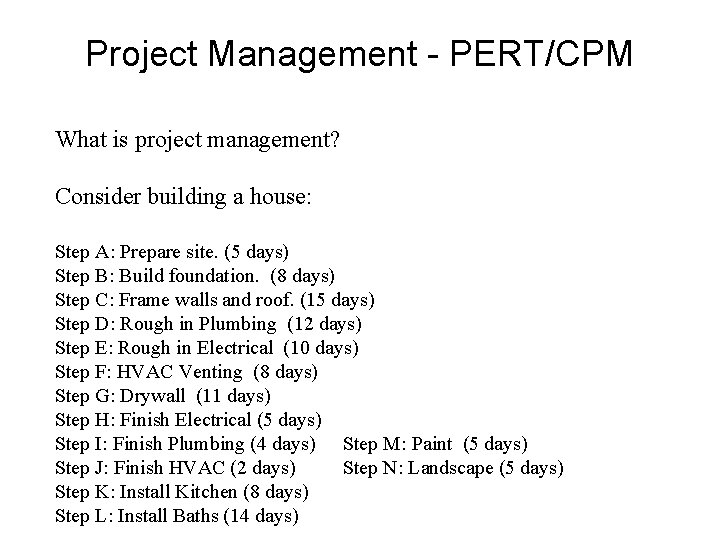Project Management - PERT/CPM What is project management? Consider building a house: Step A:
