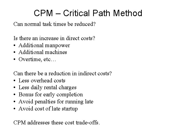CPM – Critical Path Method Can normal task times be reduced? Is there an