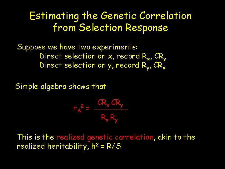 Estimating the Genetic Correlation from Selection Response Suppose we have two experiments: Direct selection