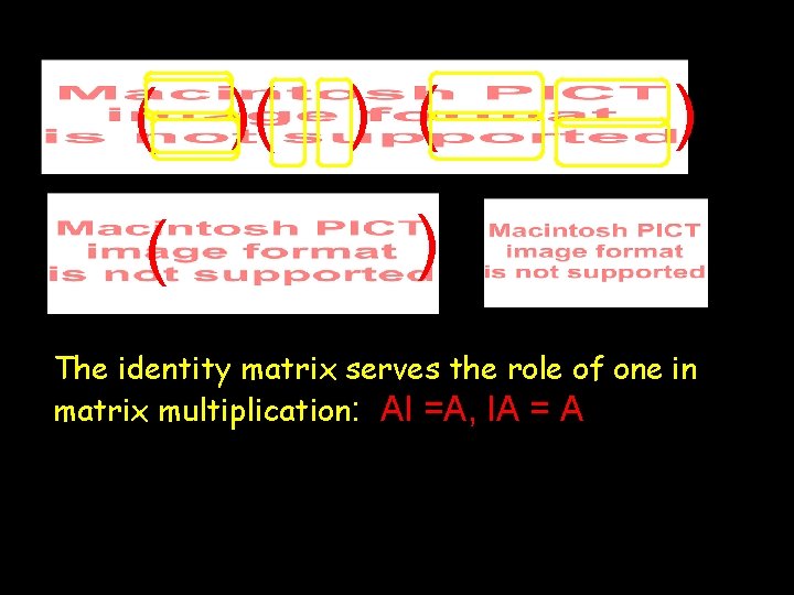( )( ) ( ( ) ) ( ) The identity matrix serves the