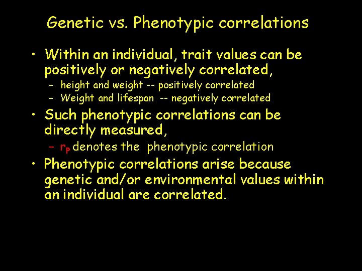 Genetic vs. Phenotypic correlations • Within an individual, trait values can be positively or