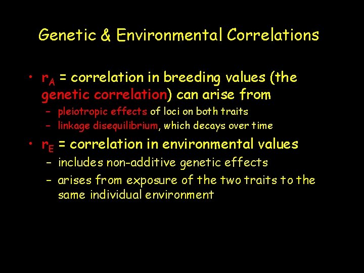 Genetic & Environmental Correlations • r. A = correlation in breeding values (the genetic
