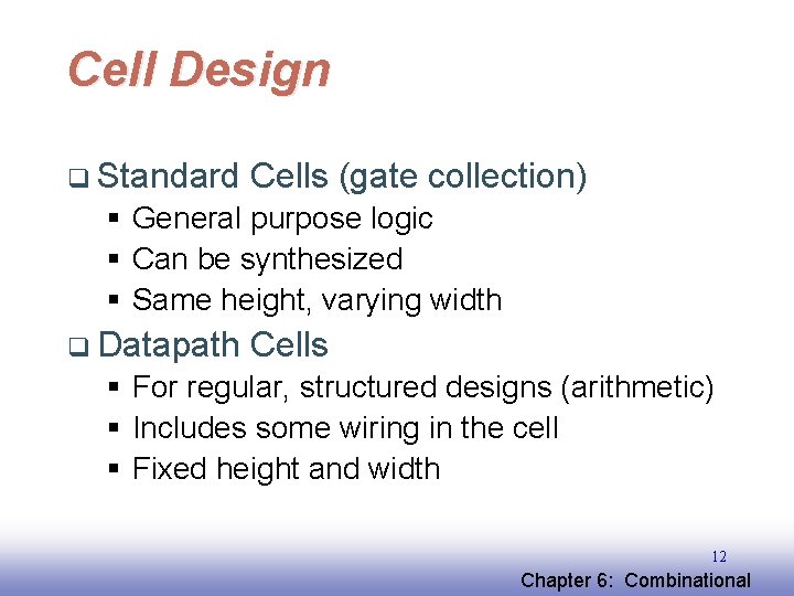 Cell Design q Standard Cells (gate collection) § General purpose logic § Can be