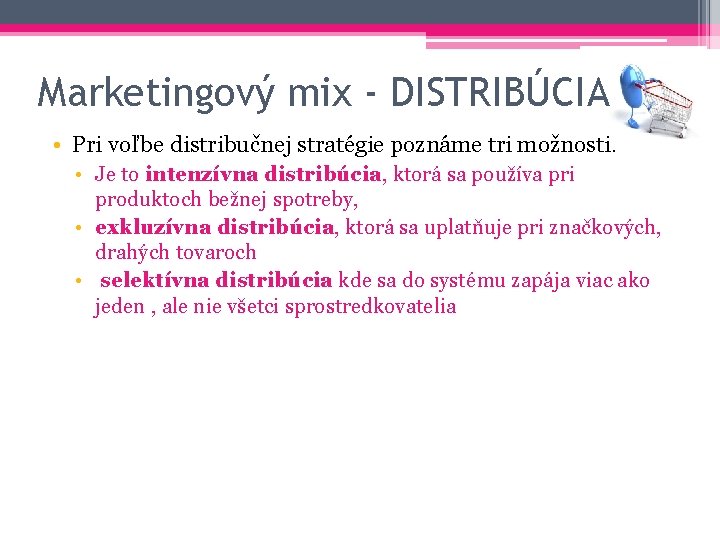 Marketingový mix - DISTRIBÚCIA • Pri voľbe distribučnej stratégie poznáme tri možnosti. • Je