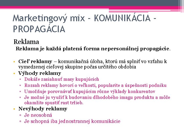 Marketingový mix - KOMUNIKÁCIA PROPAGÁCIA Reklama je každá platená forma nepersonálnej propagácie. • Cieľ