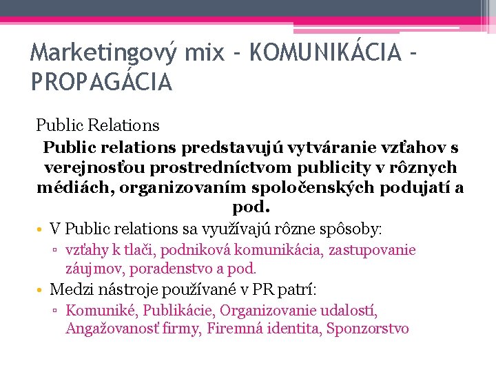 Marketingový mix - KOMUNIKÁCIA PROPAGÁCIA Public Relations Public relations predstavujú vytváranie vzťahov s verejnosťou