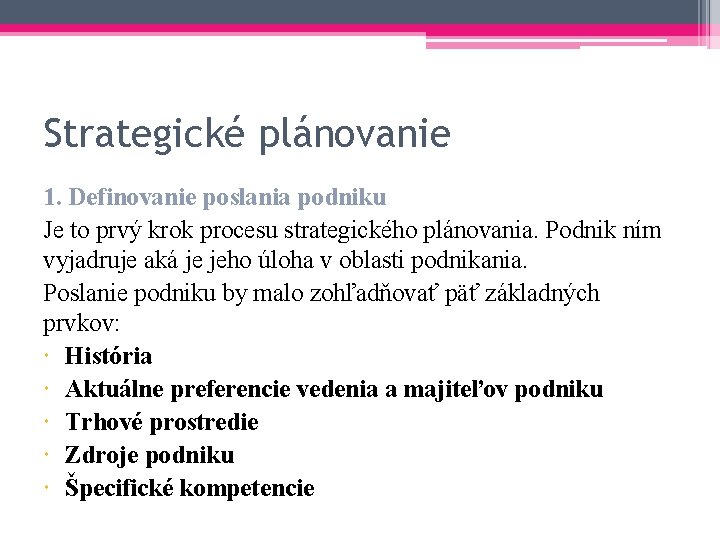 Strategické plánovanie 1. Definovanie poslania podniku Je to prvý krok procesu strategického plánovania. Podnik