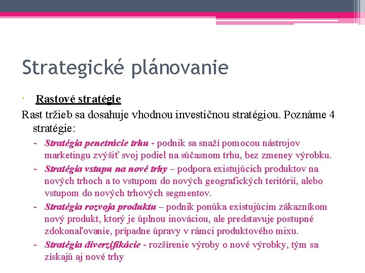 Strategické plánovanie Rastové stratégie Rast tržieb sa dosahuje vhodnou investičnou stratégiou. Poznáme 4 stratégie: