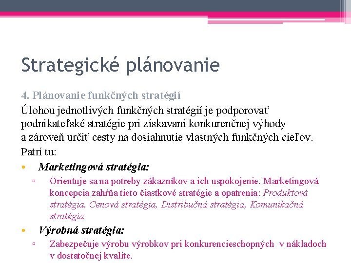 Strategické plánovanie 4. Plánovanie funkčných stratégií Úlohou jednotlivých funkčných stratégií je podporovať podnikateľské stratégie
