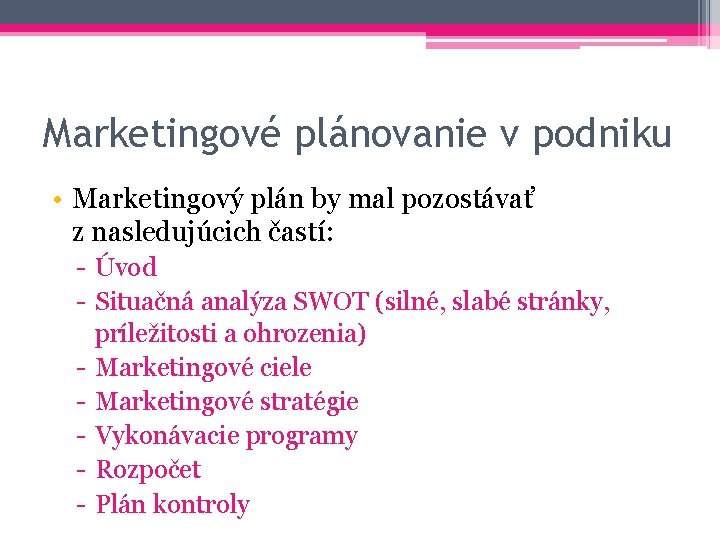 Marketingové plánovanie v podniku • Marketingový plán by mal pozostávať z nasledujúcich častí: -