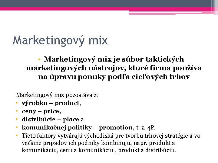 Marketingový mix • Marketingový mix je súbor taktických marketingových nástrojov, ktoré firma používa na