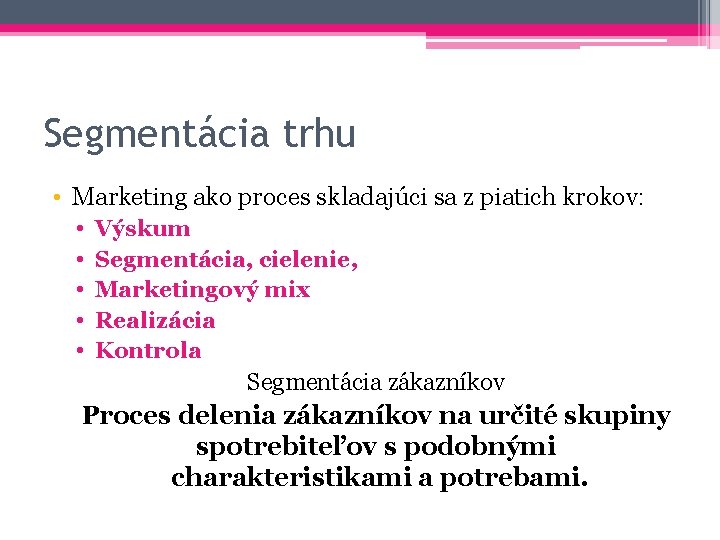 Segmentácia trhu • Marketing ako proces skladajúci sa z piatich krokov: • • •