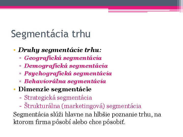 Segmentácia trhu • Druhy segmentácie trhu: ▫ ▫ Geografická segmentácia Demografická segmentácia Psychografická segmentácia