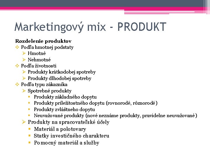 Marketingový mix - PRODUKT Rozdelenie produktov v Podľa hmotnej podstaty Ø Hmotné Ø Nehmotné