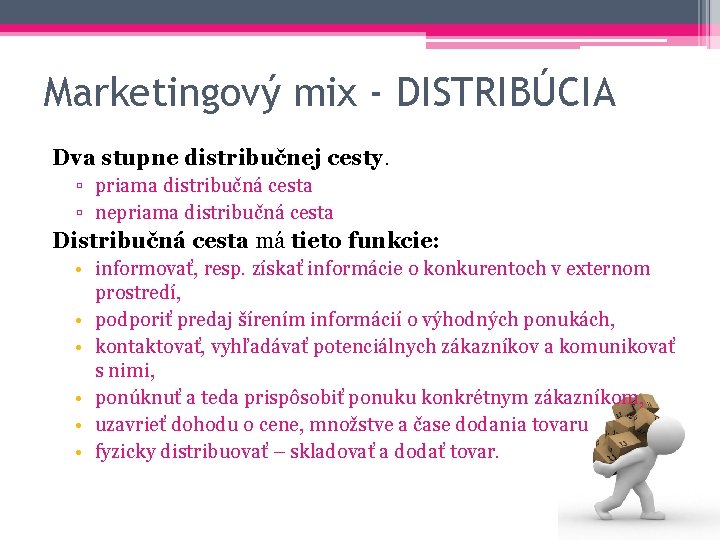 Marketingový mix - DISTRIBÚCIA Dva stupne distribučnej cesty. ▫ priama distribučná cesta ▫ nepriama