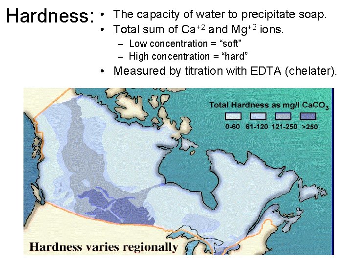 Hardness: • The capacity of water to precipitate soap. • Total sum of Ca+2 Hardness: • The capacity of water to precipitate soap. • Total sum of Ca+2