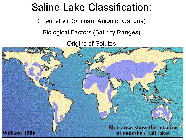 Saline Lake Classification: Chemistry (Dominant Anion or Cations) Biological Factors (Salinity Ranges) Origins of Saline Lake Classification: Chemistry (Dominant Anion or Cations) Biological Factors (Salinity Ranges) Origins of
