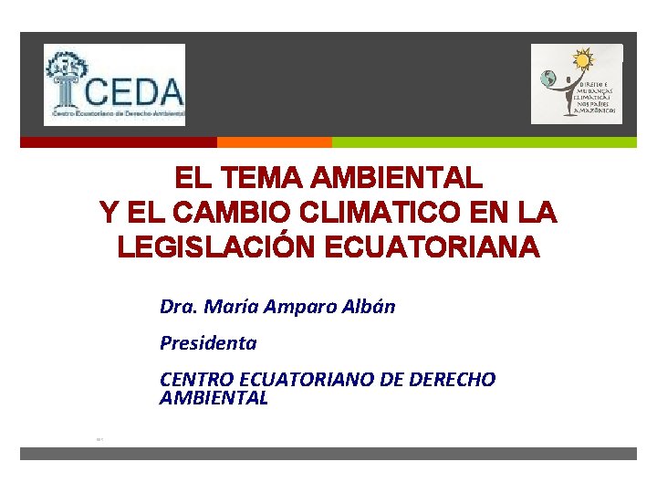  EL TEMA AMBIENTAL Y EL CAMBIO CLIMATICO EN LA LEGISLACIÓN ECUATORIANA Dra. María