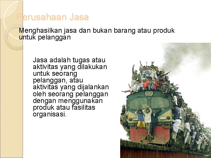 Perusahaan Jasa Menghasilkan jasa dan bukan barang atau produk untuk pelanggan Jasa adalah tugas Perusahaan Jasa Menghasilkan jasa dan bukan barang atau produk untuk pelanggan Jasa adalah tugas