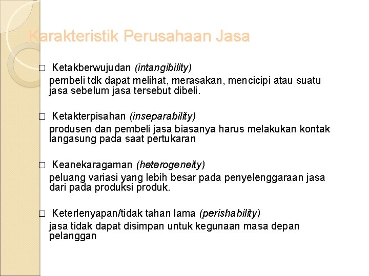 Karakteristik Perusahaan Jasa � Ketakberwujudan (intangibility) pembeli tdk dapat melihat, merasakan, mencicipi atau suatu Karakteristik Perusahaan Jasa � Ketakberwujudan (intangibility) pembeli tdk dapat melihat, merasakan, mencicipi atau suatu