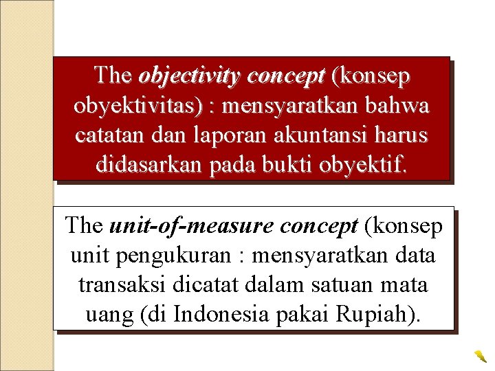 The objectivity concept (konsep obyektivitas) : mensyaratkan bahwa catatan dan laporan akuntansi harus didasarkan The objectivity concept (konsep obyektivitas) : mensyaratkan bahwa catatan dan laporan akuntansi harus didasarkan