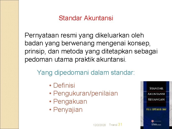 Standar Akuntansi Pernyataan resmi yang dikeluarkan oleh badan yang berwenang mengenai konsep, prinsip, dan Standar Akuntansi Pernyataan resmi yang dikeluarkan oleh badan yang berwenang mengenai konsep, prinsip, dan