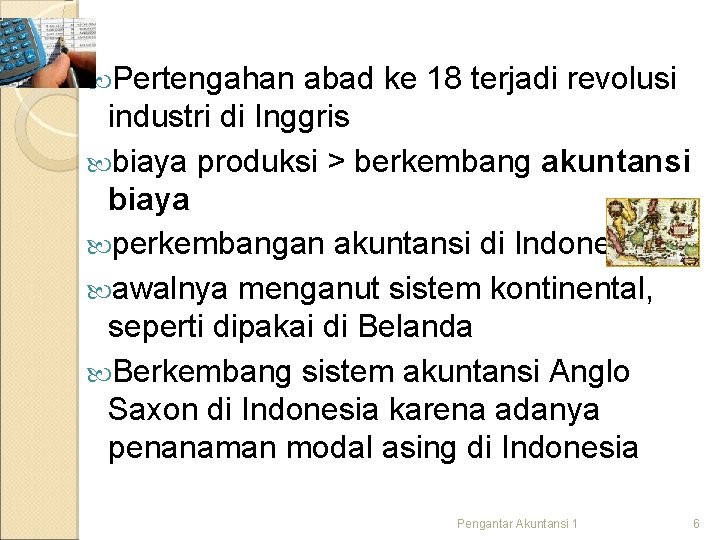 Pertengahan abad ke 18 terjadi revolusi industri di Inggris biaya produksi > berkembang Pertengahan abad ke 18 terjadi revolusi industri di Inggris biaya produksi > berkembang