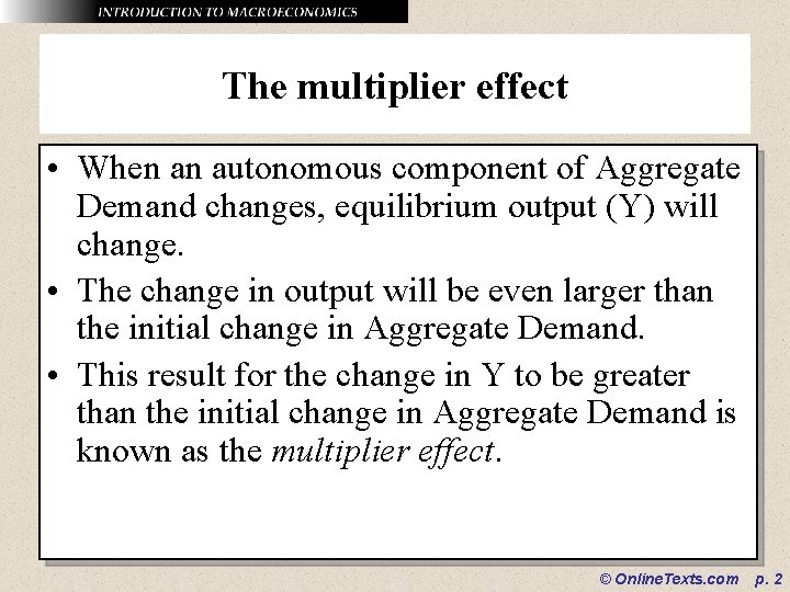 The multiplier effect • When an autonomous component of Aggregate Demand changes, equilibrium output