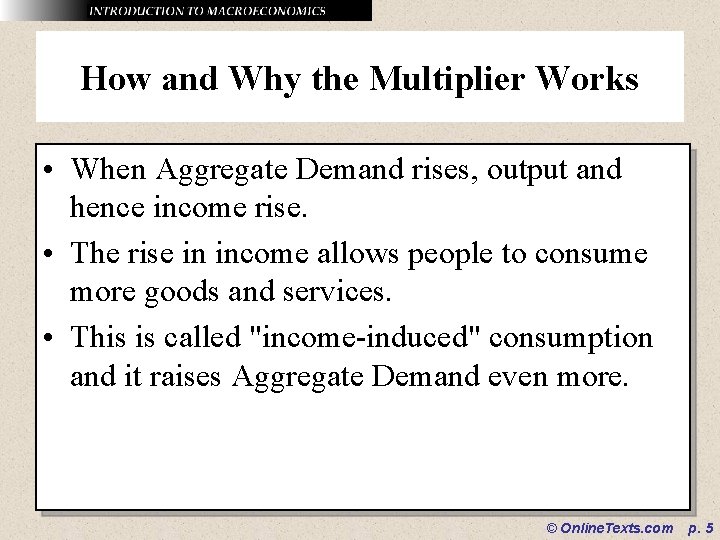 How and Why the Multiplier Works • When Aggregate Demand rises, output and hence