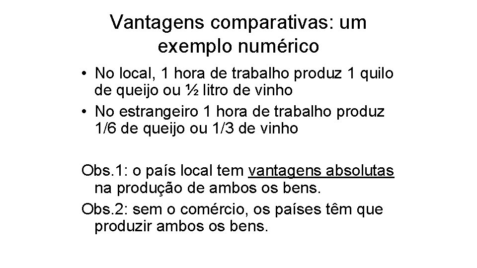 Vantagens comparativas: um exemplo numérico • No local, 1 hora de trabalho produz 1