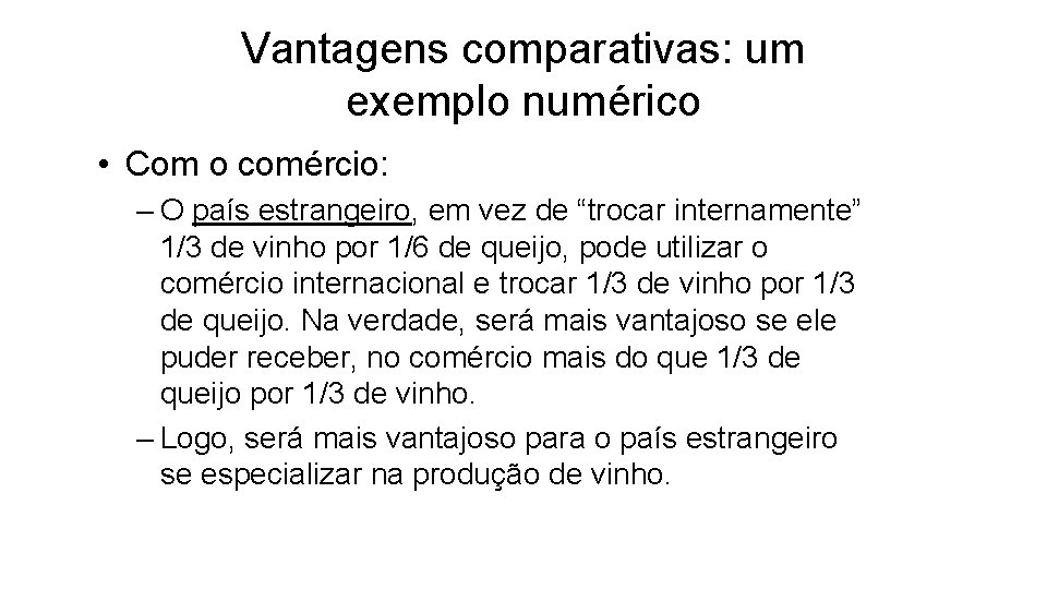 Vantagens comparativas: um exemplo numérico • Com o comércio: – O país estrangeiro, em