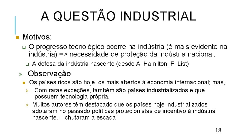 A QUESTÃO INDUSTRIAL Motivos: O progresso tecnológico ocorre na indústria (é mais evidente na