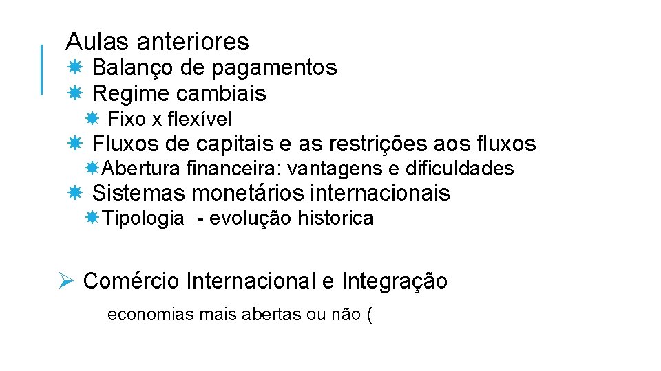 Aulas anteriores Balanço de pagamentos Regime cambiais Fixo x flexível Fluxos de capitais e