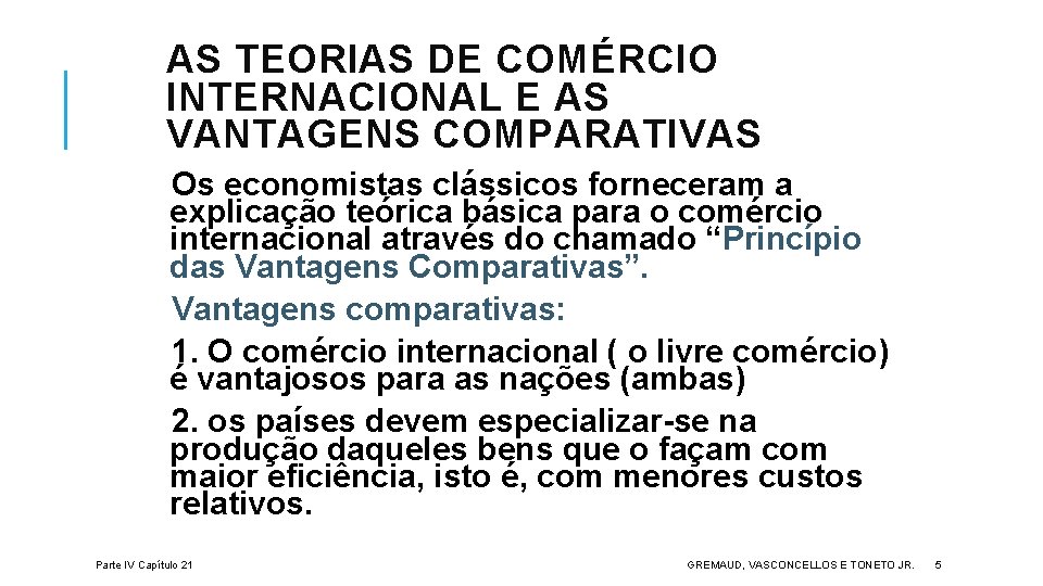 AS TEORIAS DE COMÉRCIO INTERNACIONAL E AS VANTAGENS COMPARATIVAS Os economistas clássicos forneceram a