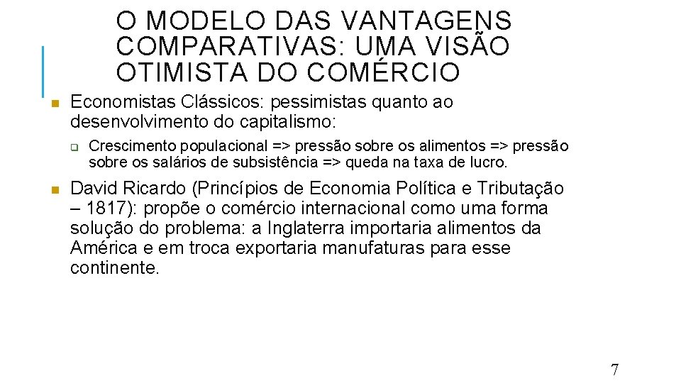 O MODELO DAS VANTAGENS COMPARATIVAS: UMA VISÃO OTIMISTA DO COMÉRCIO Economistas Clássicos: pessimistas quanto